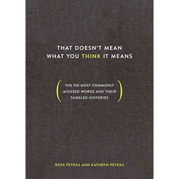 Pre-Owned That Doesn't Mean What You Think It Means: The 150 Most Commonly Misused Words and Their Tangled Histories (Hardcover) 0399581278 9780399581274