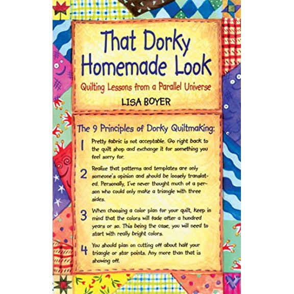 Pre-Owned That Dorky Homemade Look: Quilting Lessons from a Parallel Universe (Paperback) 1561483516 9781561483518
