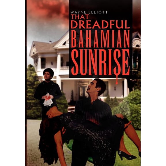 That Dreadful Bahamian Sunrise (Hardcover) by Wayne Elliott