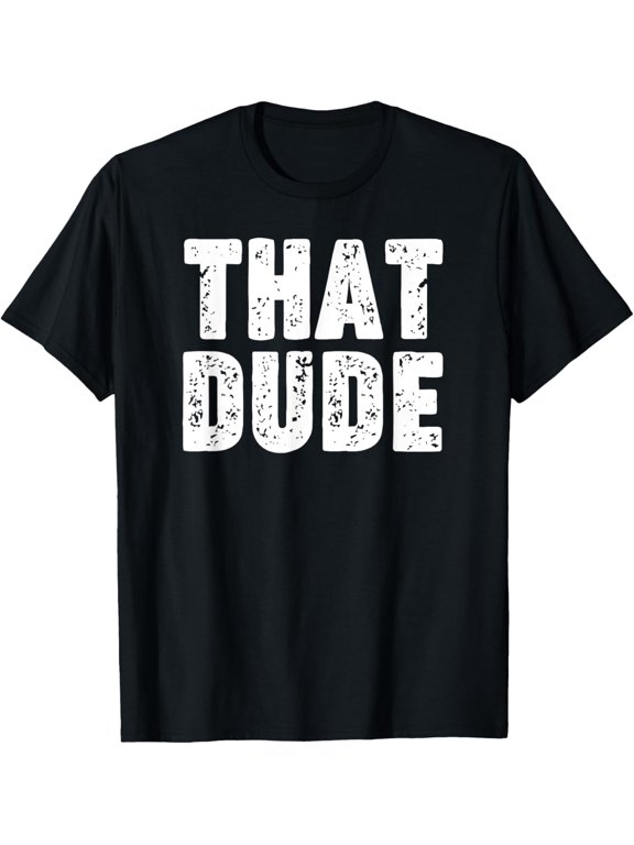That Dude T-Shirt men and women can wear, black, white, gifts