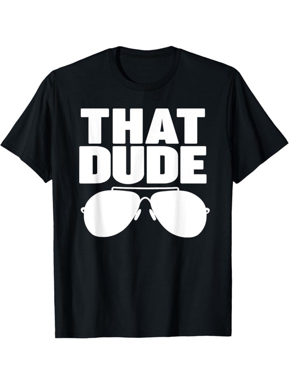 That Dude T-Shirt men and women can wear, black, white, gifts