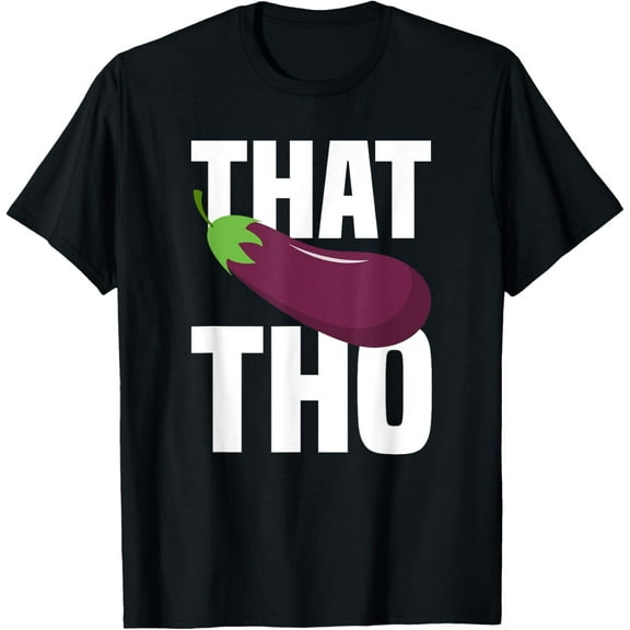 That Eggplant Tho Funny T-Shirt T-ShirtPure cotton short-sleeved shirts for both men and women