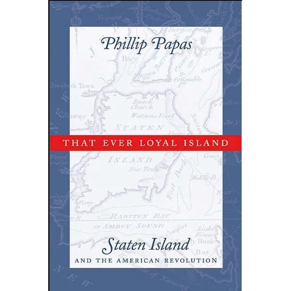 That Ever Loyal Island: Staten Island and the American Revolution, (Paperback)