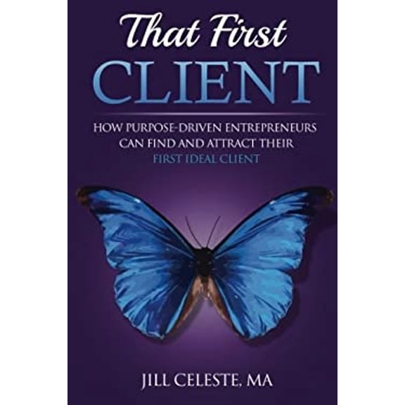 Pre-Owned That First Client: How Purpose-Driven Entrepreneurs Can Find and Attract Their Ideal Client (Paperback) by Jill Celeste Ma