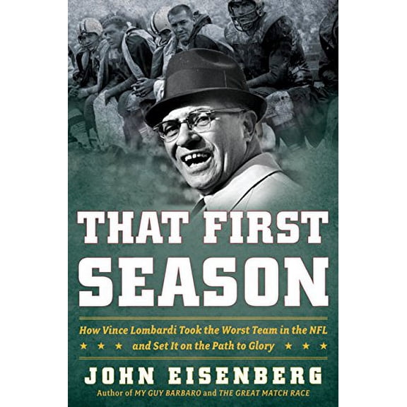 Pre-Owned That First Season: How Vince Lombardi Took the Worst Team in the NFL and Set It on the Path to Glory (Hardcover) 0618904999 9780618904990