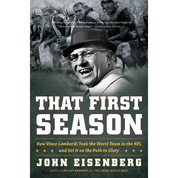 That First Season: How Vince Lombardi Took the Worst Team in the NFL and Set It on the Path to Glory, (Paperback)
