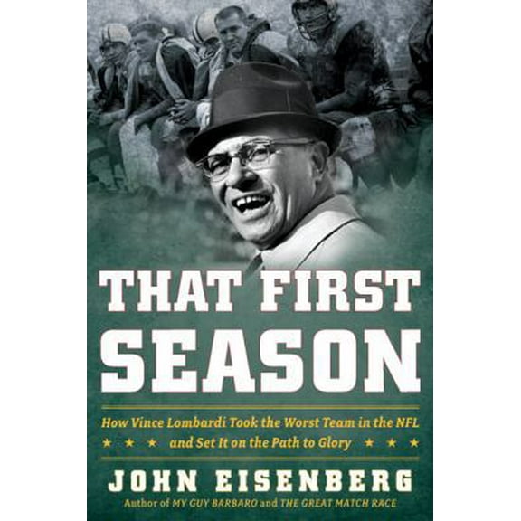 Pre-Owned That First Season: How Vince Lombardi Took the Worst Team in the NFL and Set It on the Path to Glory (Hardcover) 0618904999 9780618904990
