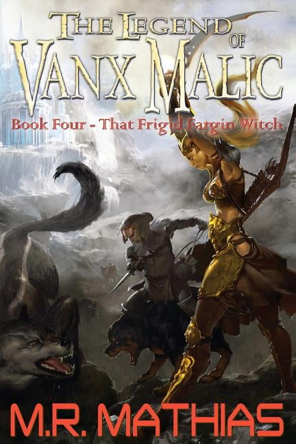 That Frigid Fargin Witch (The Legend of Vanx Malic) (Paperback) by M R Mathias
