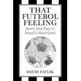 thumbnail image 1 of That Futebol Feeling: Sport and Play in Brazil's Heartland, (Paperback), 1 of 1