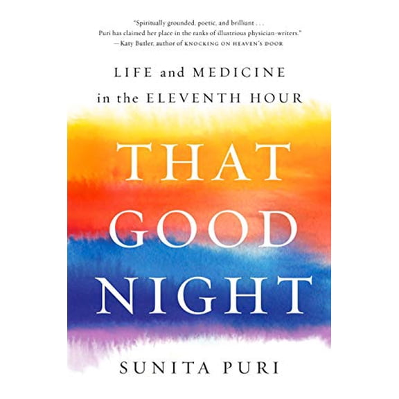 Pre-Owned That Good Night: Life and Medicine in the Eleventh Hour (Hardcover) 0735223319 9780735223318