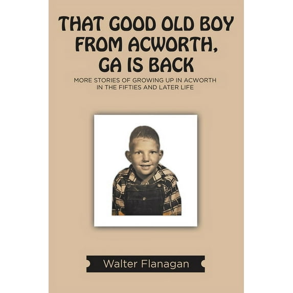That Good Old Boy from Acworth, GA is Back: More Stories of Growing Up In Acworth In the Fifties and Later Life, (Paperback)