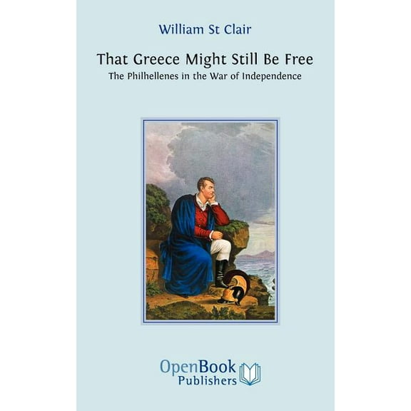 That Greece Might Still be Free: The Philhellenes in the War of Independence, (Hardcover)