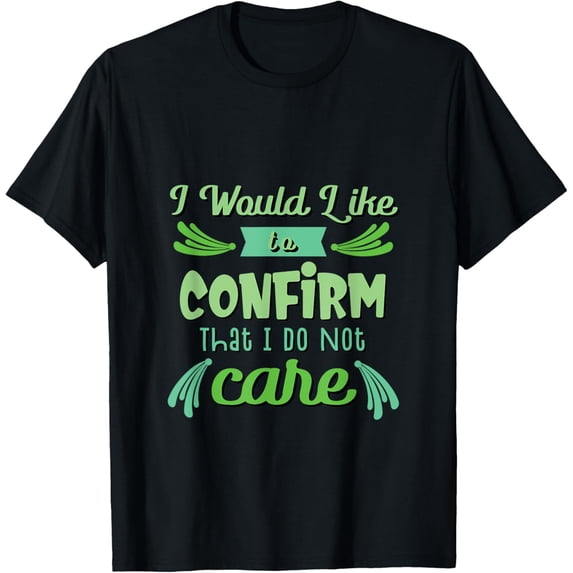 That I Do Not Care Funny Sarcasm Saying Gift Sarcastic T-Shirt