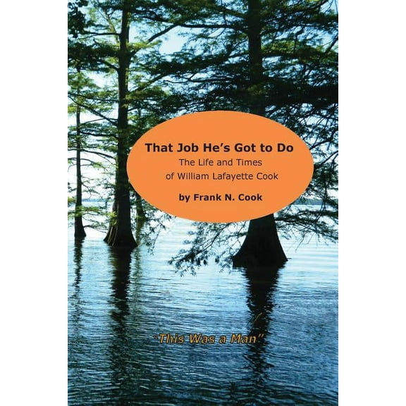 That Job He's Got to Do: The Life and Times of William Lafayette Cook, (Paperback)