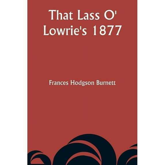 That Lass O' Lowrie's 1877, (Paperback)