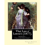 That Lass o Lowries 1877, by Frances Hodgson Burnett novel-illustrated, Paperback