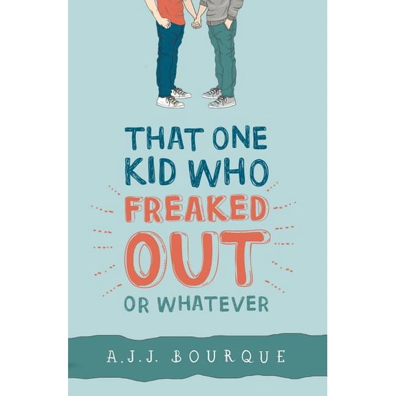 That One Kid Who Freaked Out, Or Whatever Paperback 1523364734 9781523364732 A. J. J. Bourque