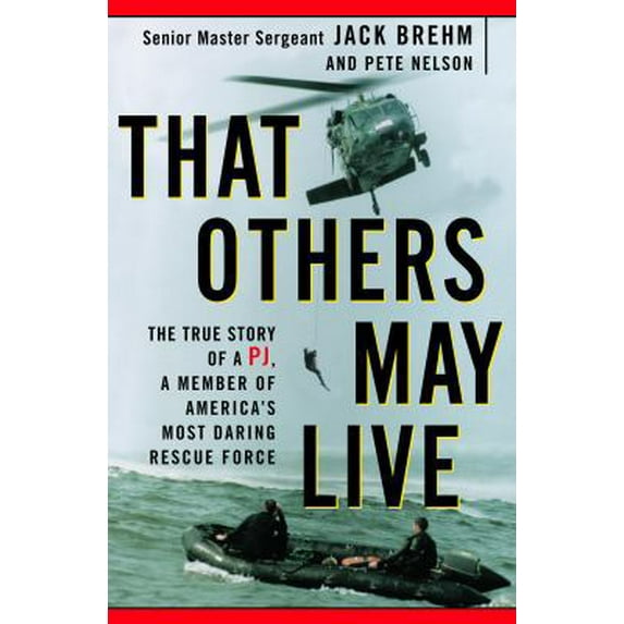 Pre-Owned That Others May Live: The True Story of a PJ, a Member of America's Most Daring Rescue Force (Hardcover) 0609605046 9780609605042