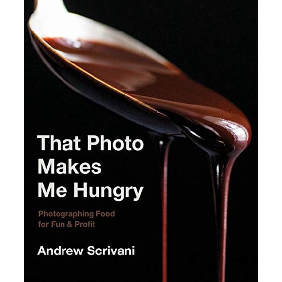Pre-Owned That Photo Makes Me Hungry: Photographing Food for Fun & Profit (Hardcover) 1682683982 9781682683989