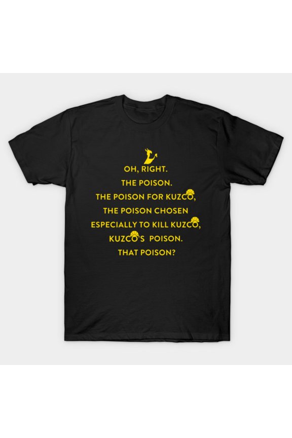 That Poison Emperors New Groove Kuzco Kronk Quote Art Unisex T-Shirt, for men & women, up to size 5XL