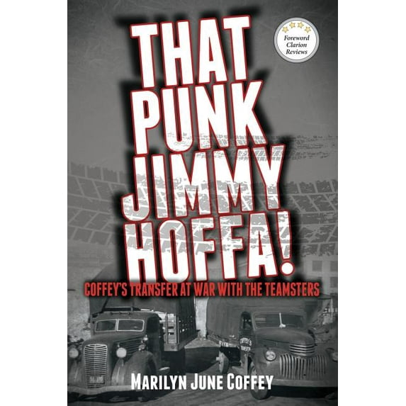 That Punk Jimmy Hoffa: Coffey's Transfer at War with the Teamsters (Paperback)