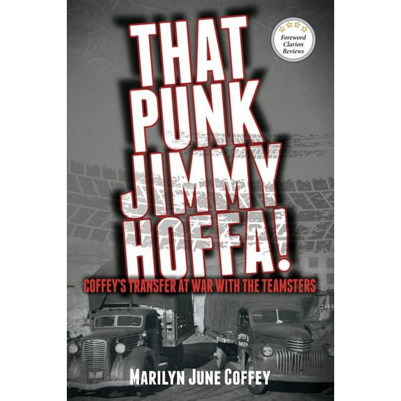 That Punk Jimmy Hoffa: Coffey's Transfer at War with the Teamsters, (Paperback)