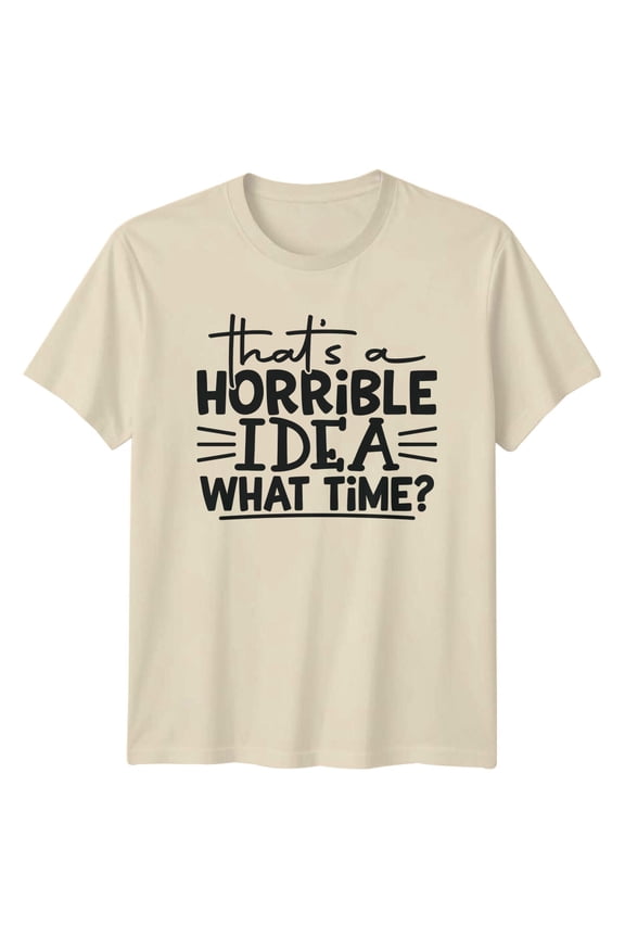 That'S A Horrible Idea What Time? Graphic T-Shirt All Size S-5XL