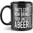 thumbnail image 1 of That''S Cute Now Bring Your Uncle A Beer Favorite Cool Funny Coffee Mug - Novelty Coffee Mugs Black 11 Ounce Ceramic Coffee Mug, High Grade Ceramic Coffee Mug, 1 of 6