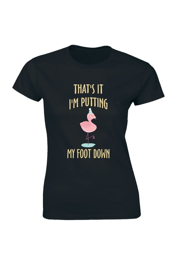 That'S It I'M Putting My Foot Down - Flammingo Bird Women'S T-Shirt Tee