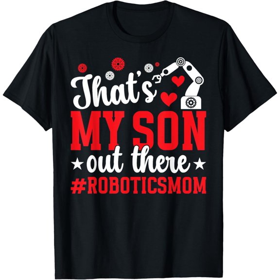 That'S My Son Robotics Mom Of A Robotics Engineer Mama T-Shirt Unisex S-5XL Hot Trending Shirt, Vintage Birthday Gift