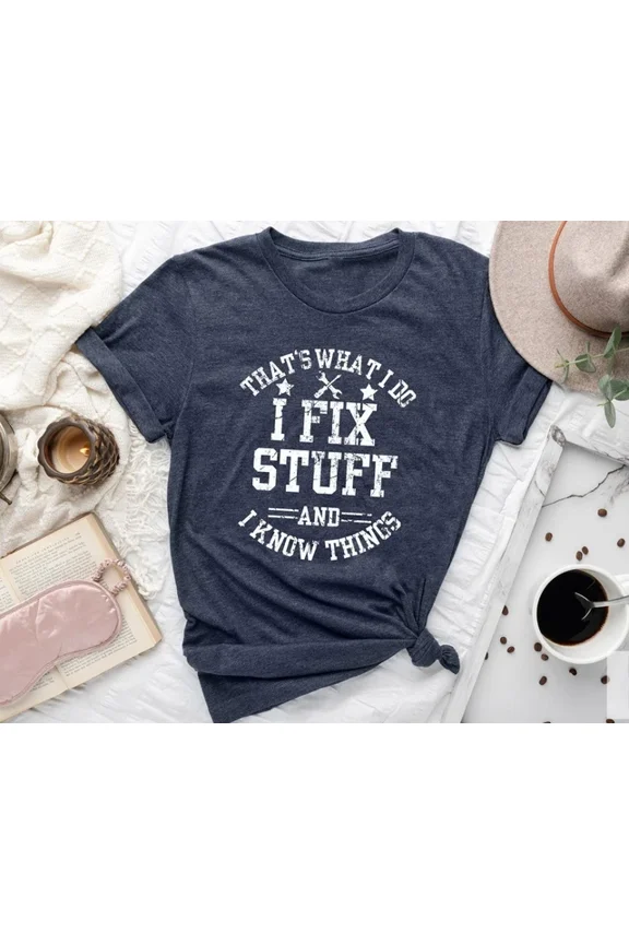 That'S What I Do I Fix Stuff And I Know Things - Father'S Day T Shirt Unisex S-5XL Hot Trending Shirt, Vintage Birthday Gift