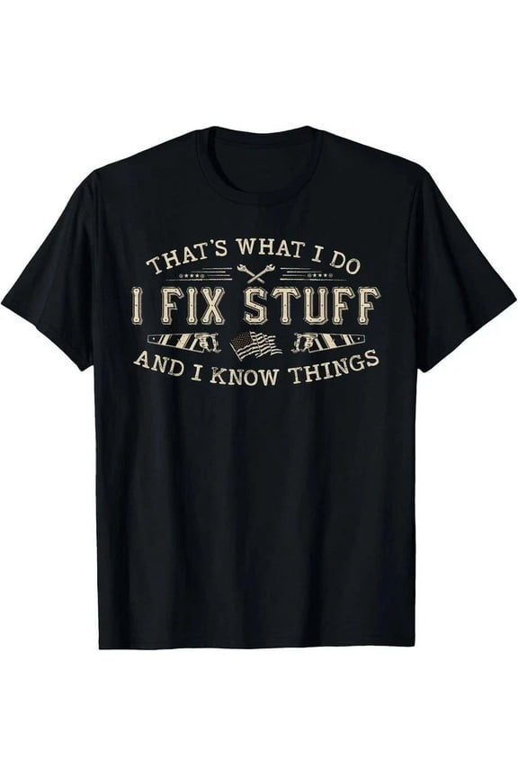 That'S What I Do I Fix Stuff And I Know Things Funny T-Shirt Unisex S-5XL Hot Trending Shirt, Vintage Birthday Gift
