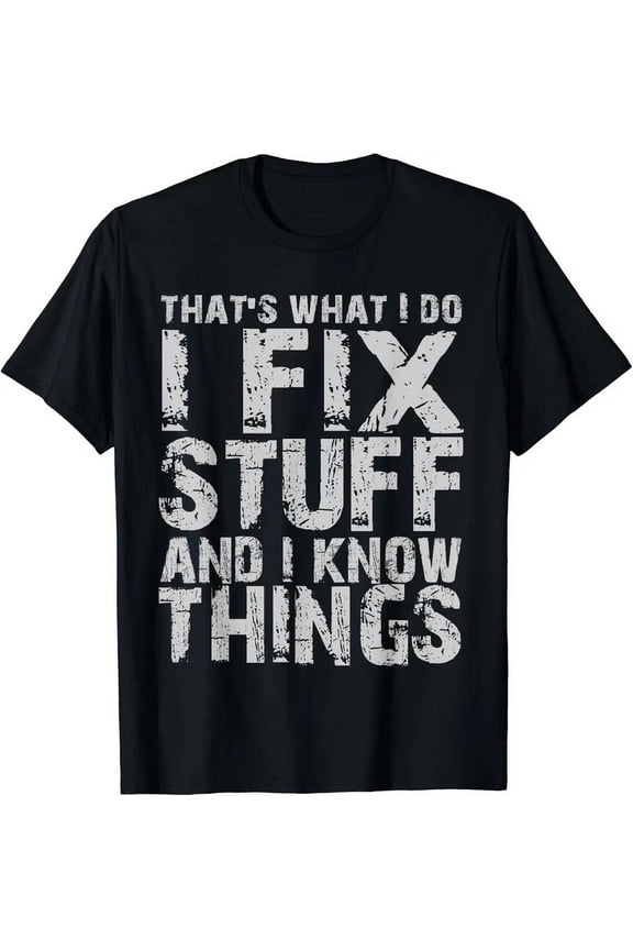 That'S What I Do I Fix Stuff And I Know Things Gift T-Shirt Unisex S-5XL Hot Trending Shirt, Vintage Birthday Gift