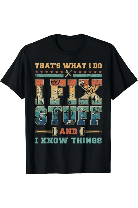 That'S What I Do I Fix Stuff And I Know Things Vintage Funny Gift T-Shirt Unisex S-5XL Hot Trending Shirt, Vintage Birthday Gift
