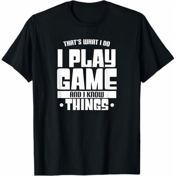 That'S What I Do I Play Game And I Know Things Gamer T-Shirt