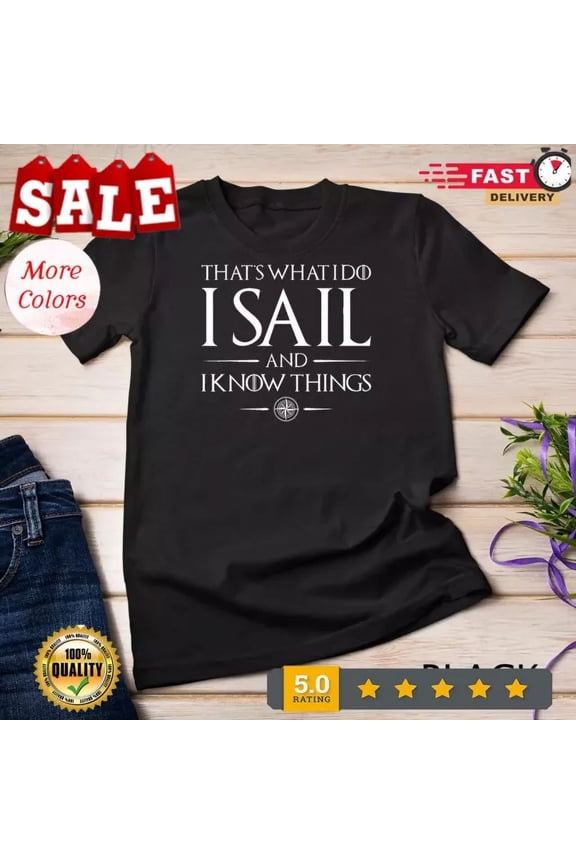 That'S What I Do I Sail - Sailboat Boating Captain Sailing Unisex T-Shirt Unisex S-5XL Hot Trending Shirt, Vintage Birthday Gift
