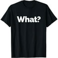 thumbnail image 1 of That Says What? T-ShirtMen's and women's gift, black and white T-shirt, size: Extra large S-4XL, 1 of 4