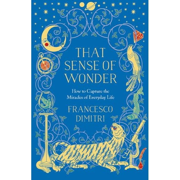 Pre-Owned That Sense of Wonder: How to Capture the Miracles of Everyday Life (Paperback) 1786699907 9781786699909