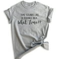 thumbnail image 1 of That Sounds Like A Terrible Idea What Time Shirt, Unisex Women's Shirt, Funny Ladies Travel Party Tee, Heather Gray, Large, 1 of 6