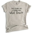 thumbnail image 1 of That Sounds Like A Terrible Idea What Time Shirt, Unisex Women's Shirt, Funny Ladies Travel Party Tee, Light Silk Gray, X-Small, 1 of 6