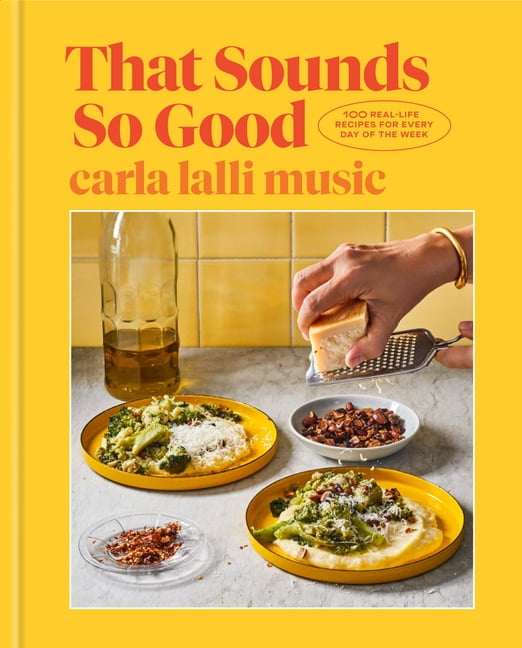 That Sounds So Good: 100 Real-Life Recipes for Every Day of the Week: A Cookbook, (Hardcover)