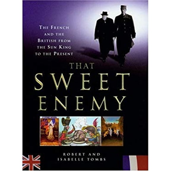 Pre-Owned That Sweet Enemy: The French and the British from the Sun King to the Present (Hardcover) 0434008672 9780434008674