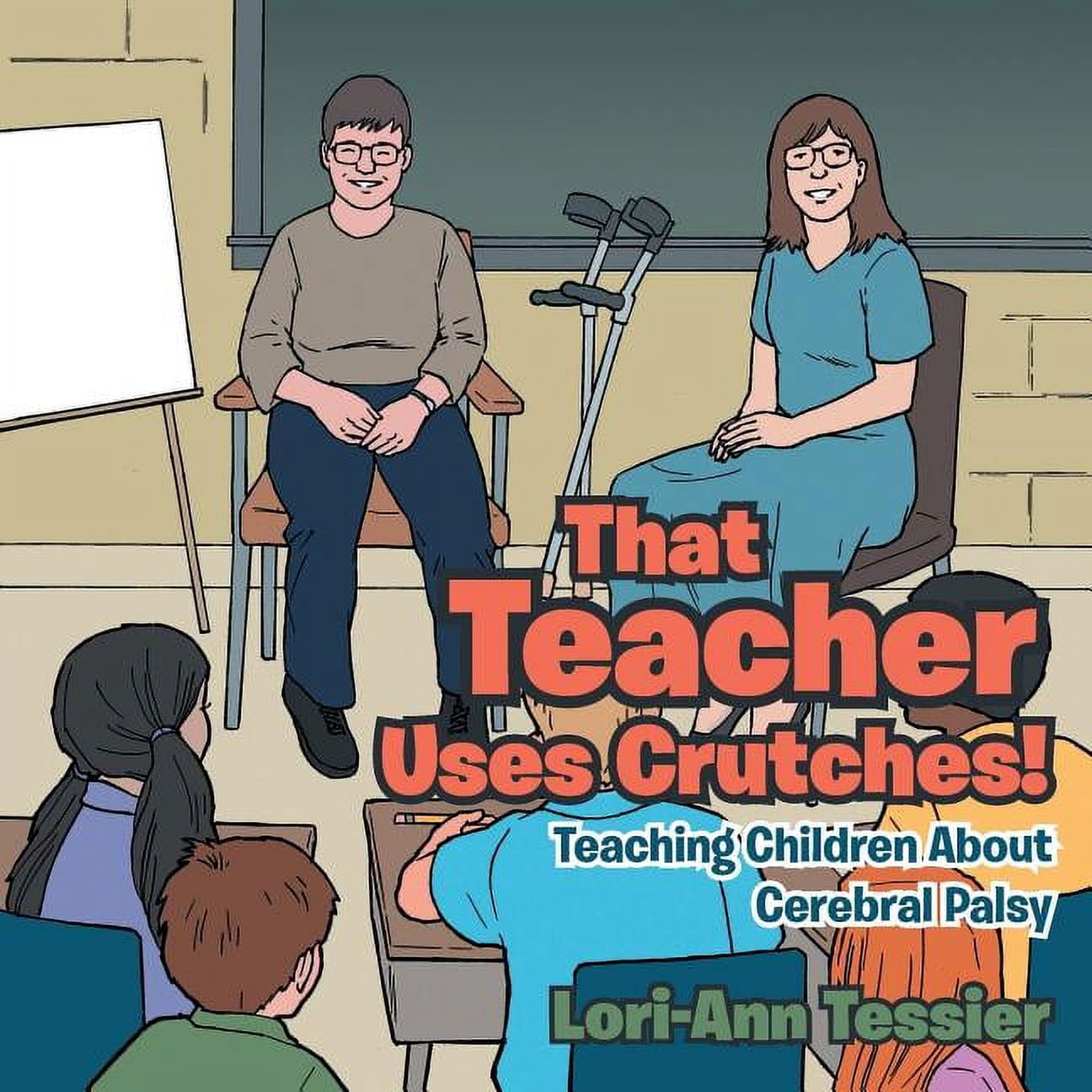 That Teacher Uses Crutches!: Teaching Children About Cerebral Palsy ...