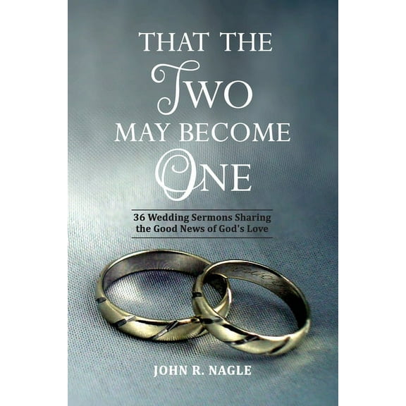 That The Two May Become One: 36 Wedding Sermons Sharing the Good News of God's Love, (Paperback)