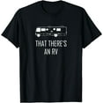 thumbnail image 1 of That Theres An RV T-Shirt Funny RV Shirt Camping T-Shirt, 1 of 4