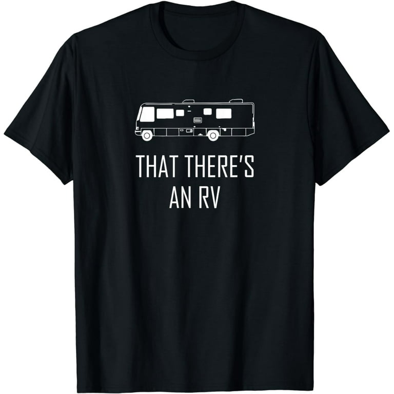 That There's An Rv T-Shirt Funny Rv Shirt Camping Shirt That There's An Rv T-Shirt Funny Rv Shirt Camping Shirt