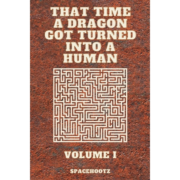 That Time a Dragon Got Turned Into a Hum That Time a Dragon Got Turned Into a Human, Book 1, (Paperback)