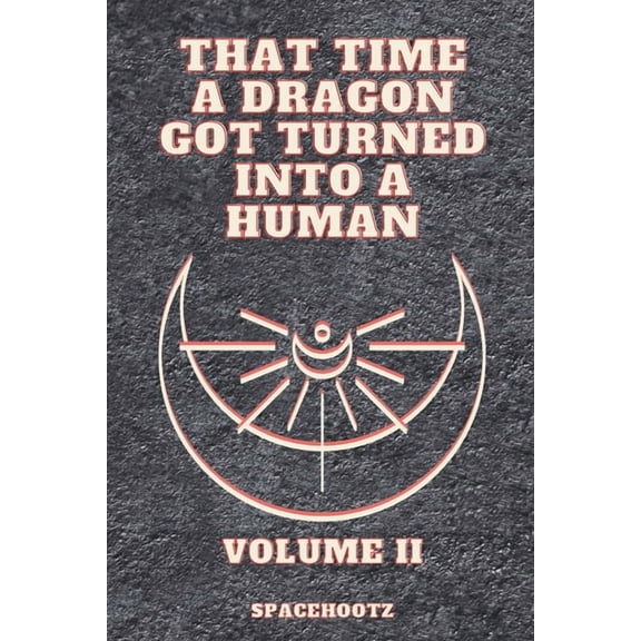 That Time a Dragon Got Turned Into a Hum That Time a Dragon Got Turned Into a Human: Volume II, Book 2, (Paperback)