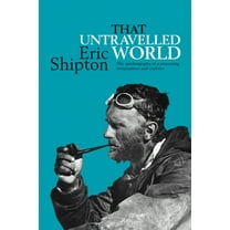 That Untravelled World: The autobiography of a pioneering mountaineer and explorer, (Paperback)