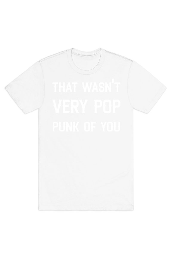 That Wasnt Very Pop Punk Of You Tee Shirt Sweatshirt Hoodie